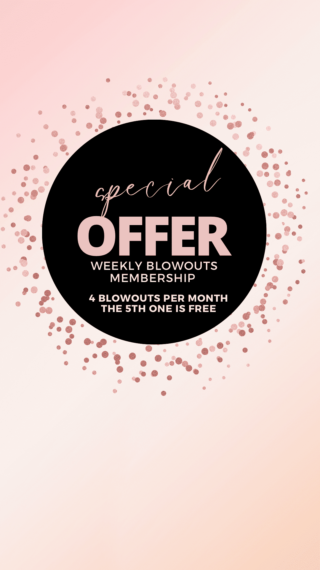 Special offer: Weekly blowouts membership. Get 4, the 5th is free.